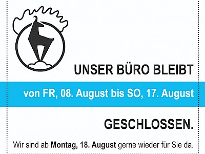 Büro geschlossen 08. bis 17. August